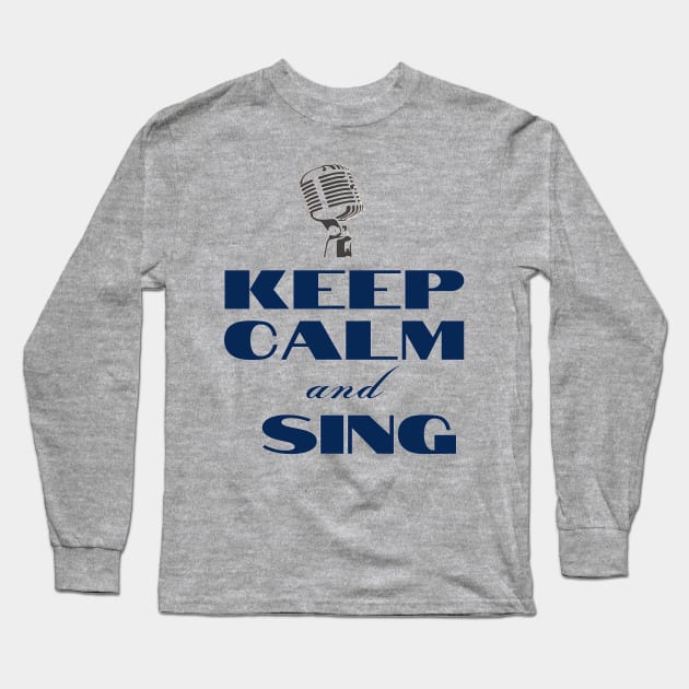 Keep Calm and Sing Microphone Funny Vocalist Long Sleeve T-Shirt by Musician Gifts